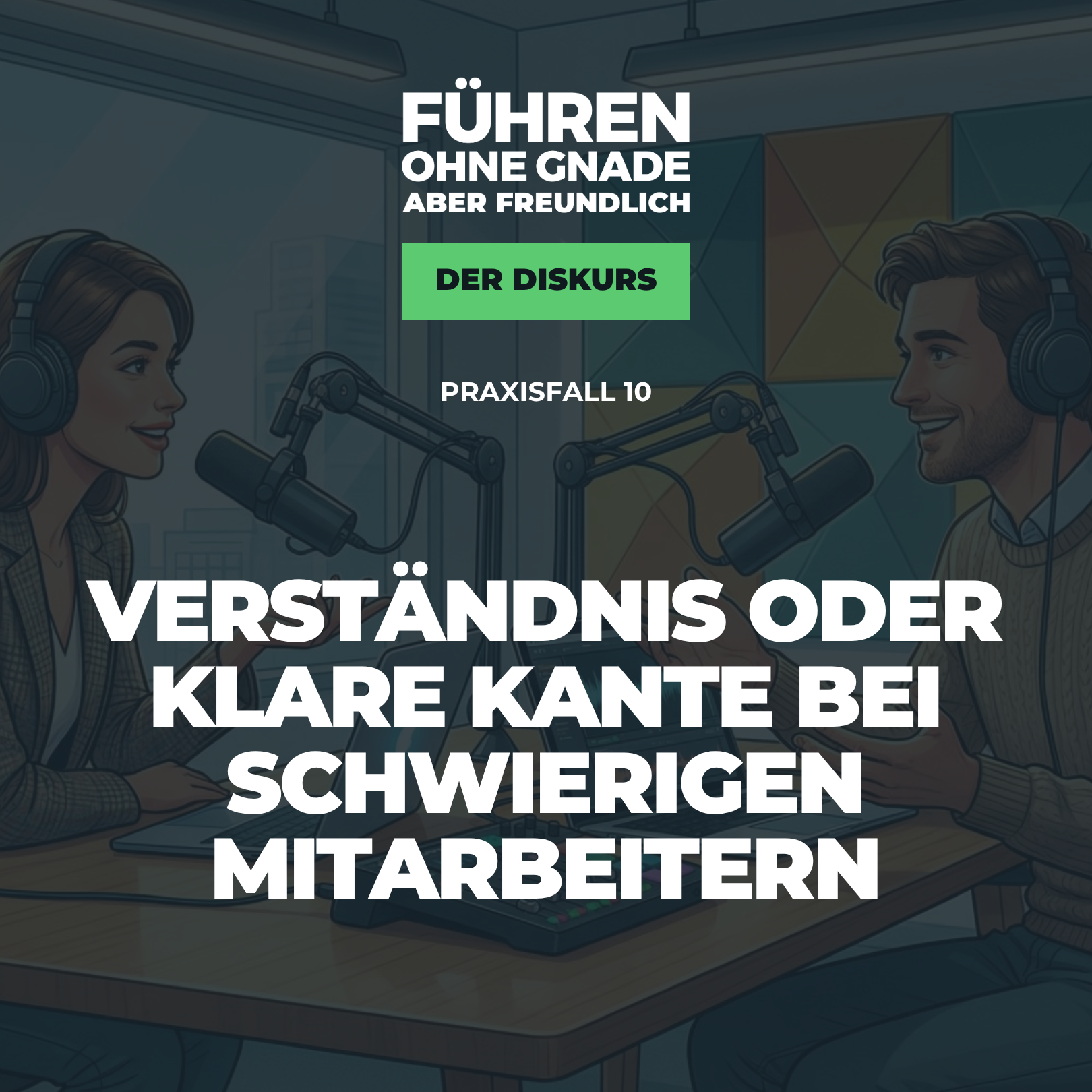 10 – Praxisfall: Verständnis oder klare Kante bei schwierigen Mitarbeitern