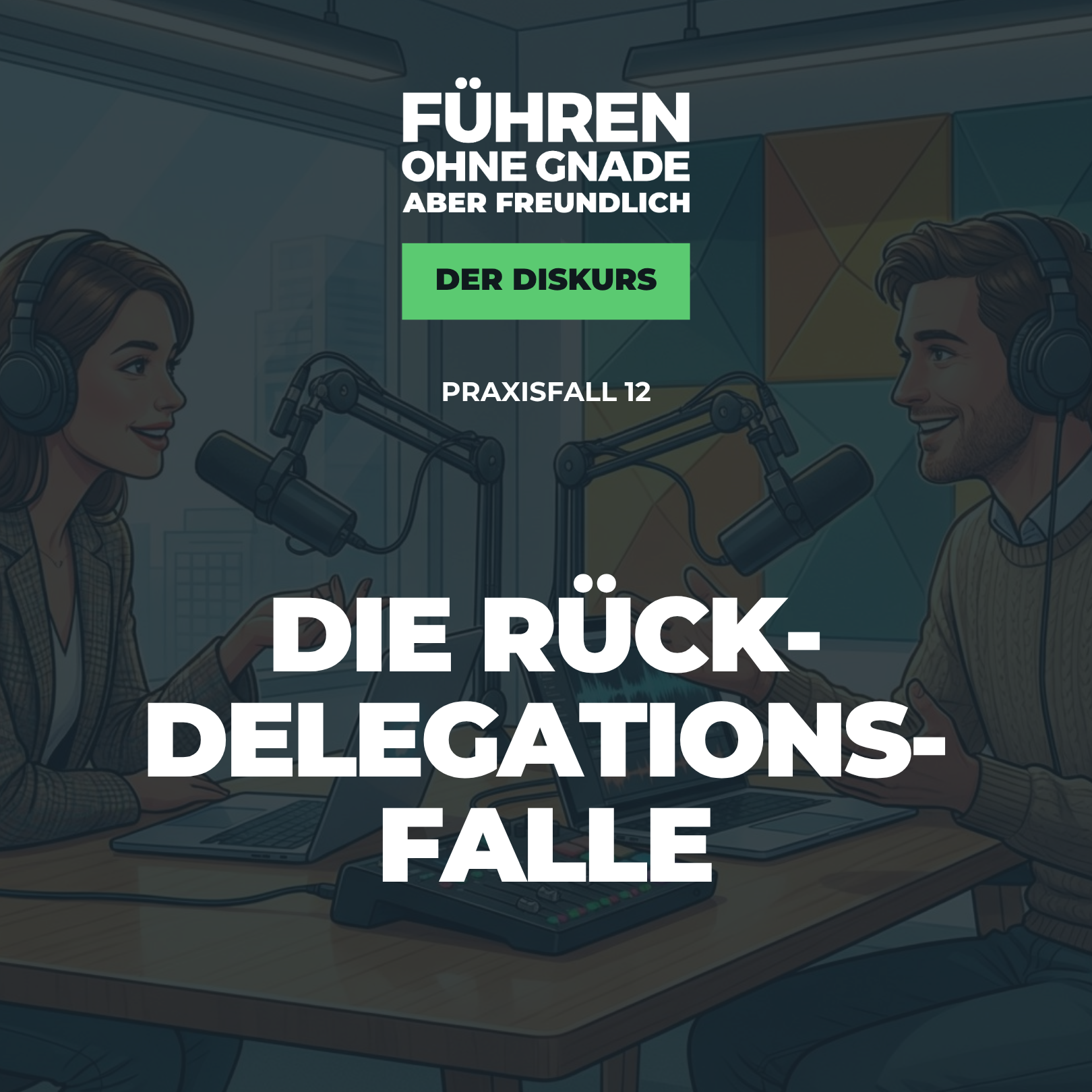 12 – Praxisfall: Die Rückdelegations-Falle